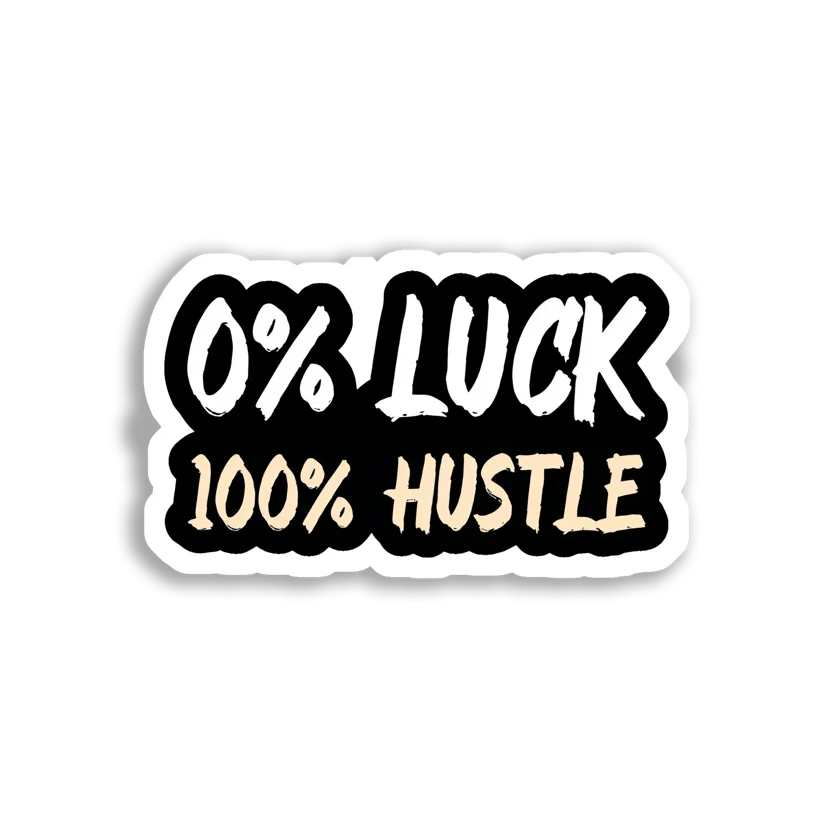 0% Luck, 100% Hustle Sticker