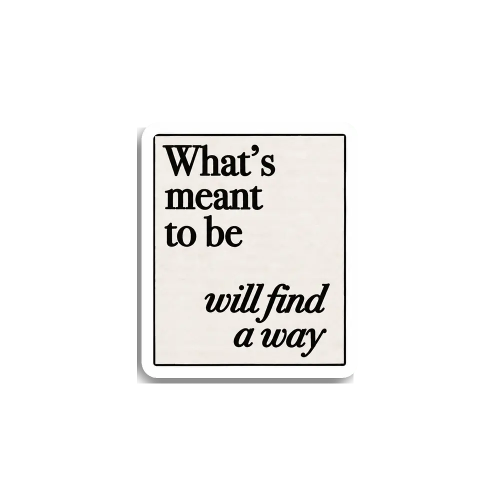 What's Meant To Be Sticker
