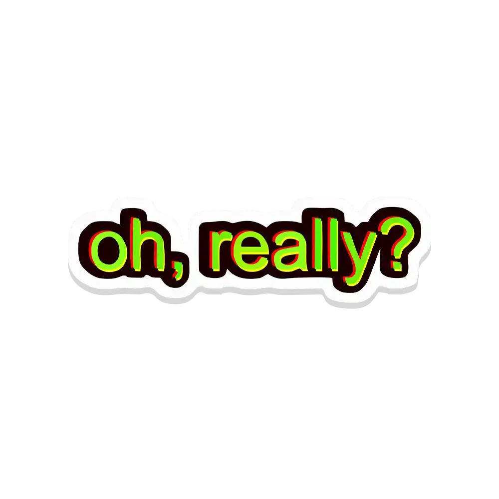 Oh Really Sticker