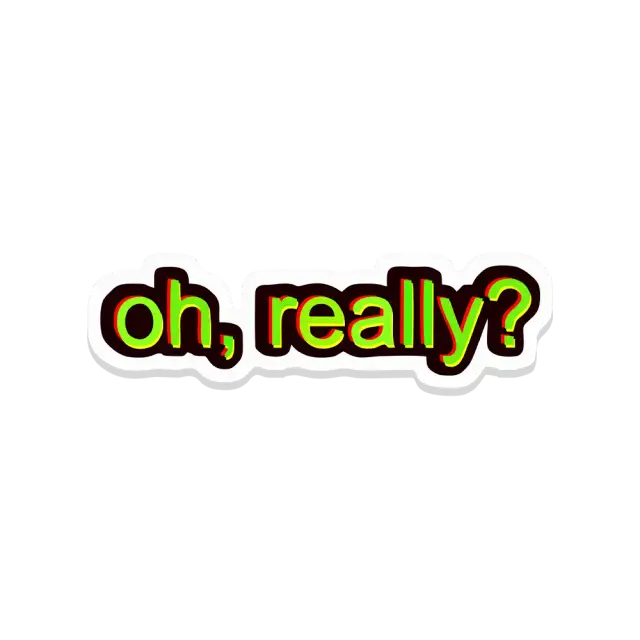 Oh Really Sticker