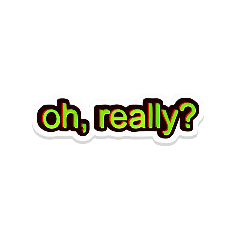 Oh Really Sticker