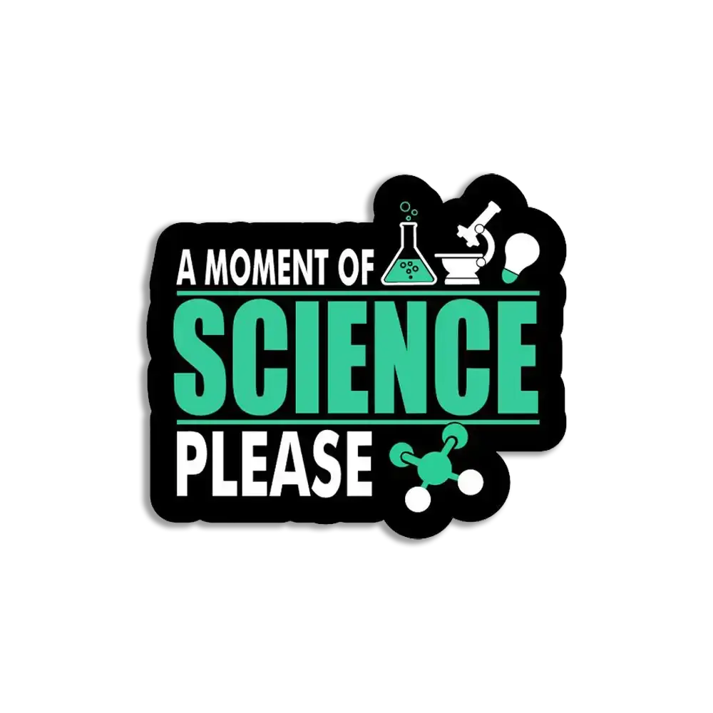 A moment of science please Sticker