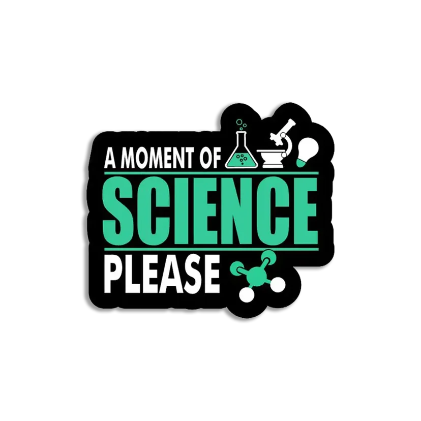 A moment of science please Sticker