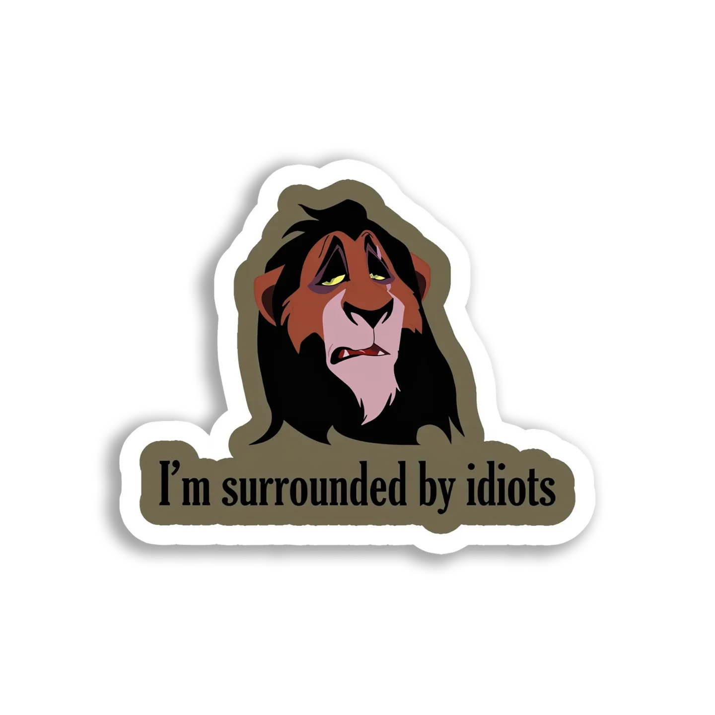 I'm Surrounded by Idiots Sticker