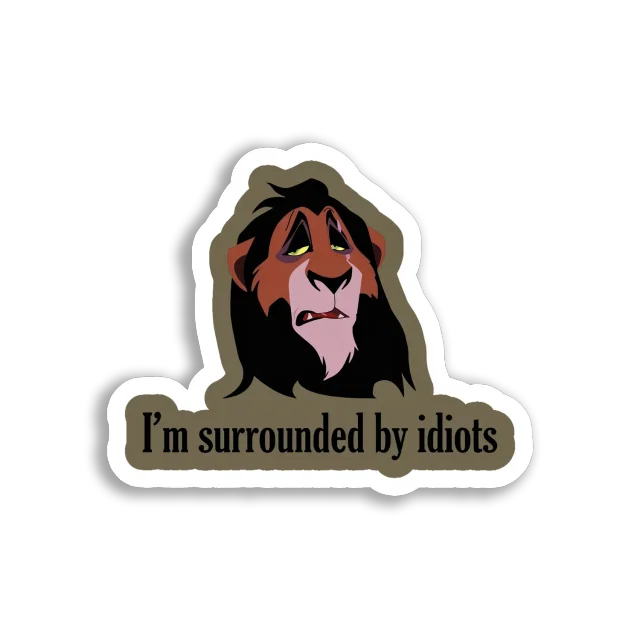 I'm Surrounded by Idiots Sticker