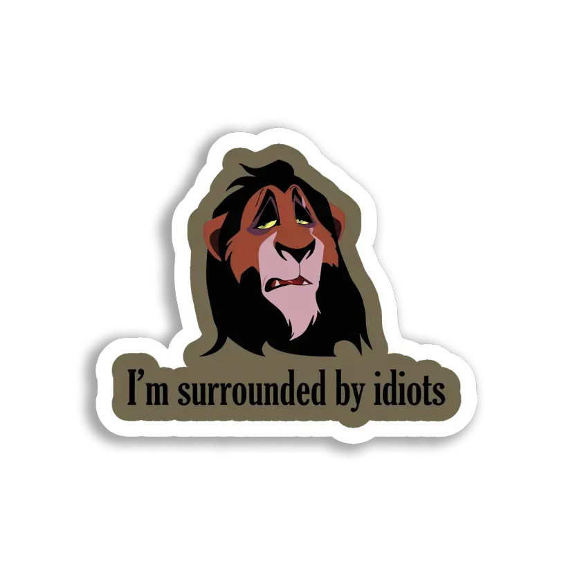 I'm Surrounded by Idiots Sticker