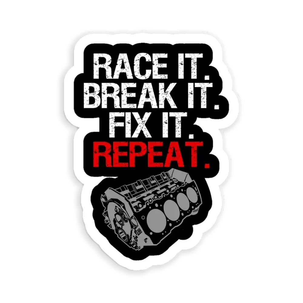 Race it. Break it. Fix it