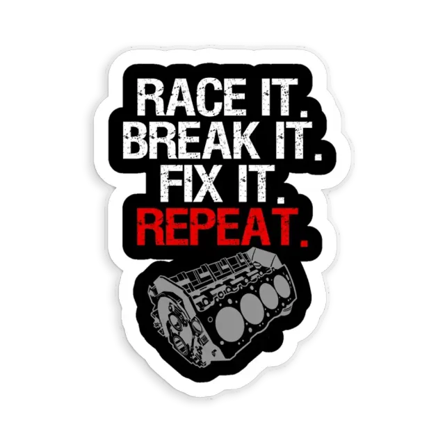 Race it. Break it. Fix it