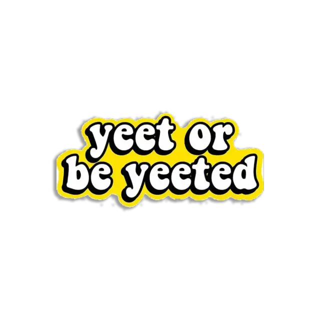 Yeet or be yeeted Sticker