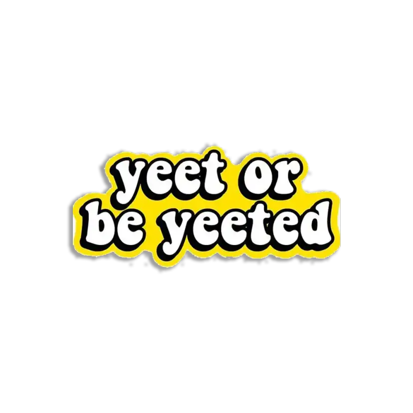 Yeet or be yeeted Sticker