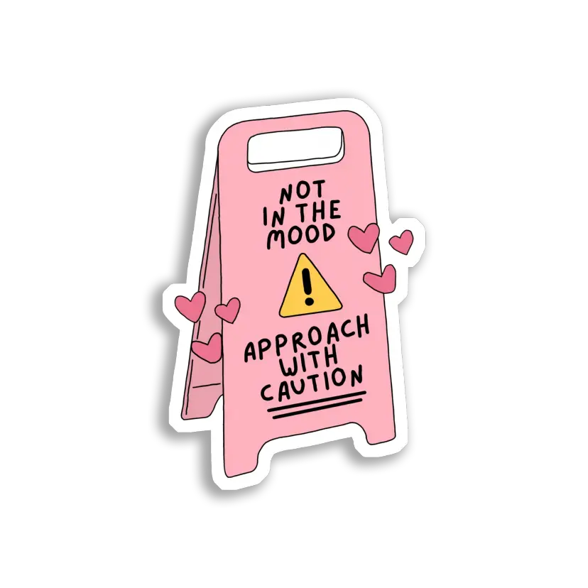 Not in the Mood Approach With Caution Sticker