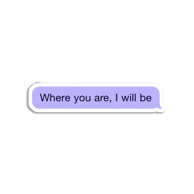 Where you are I will be Sticker