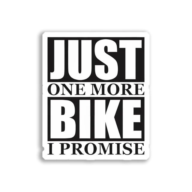 Just One More Bike, I Promise Car Sticker