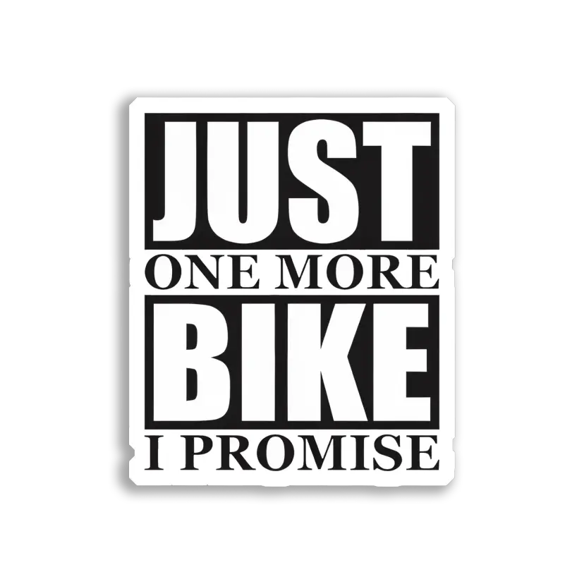Just One More Bike, I Promise Car Sticker