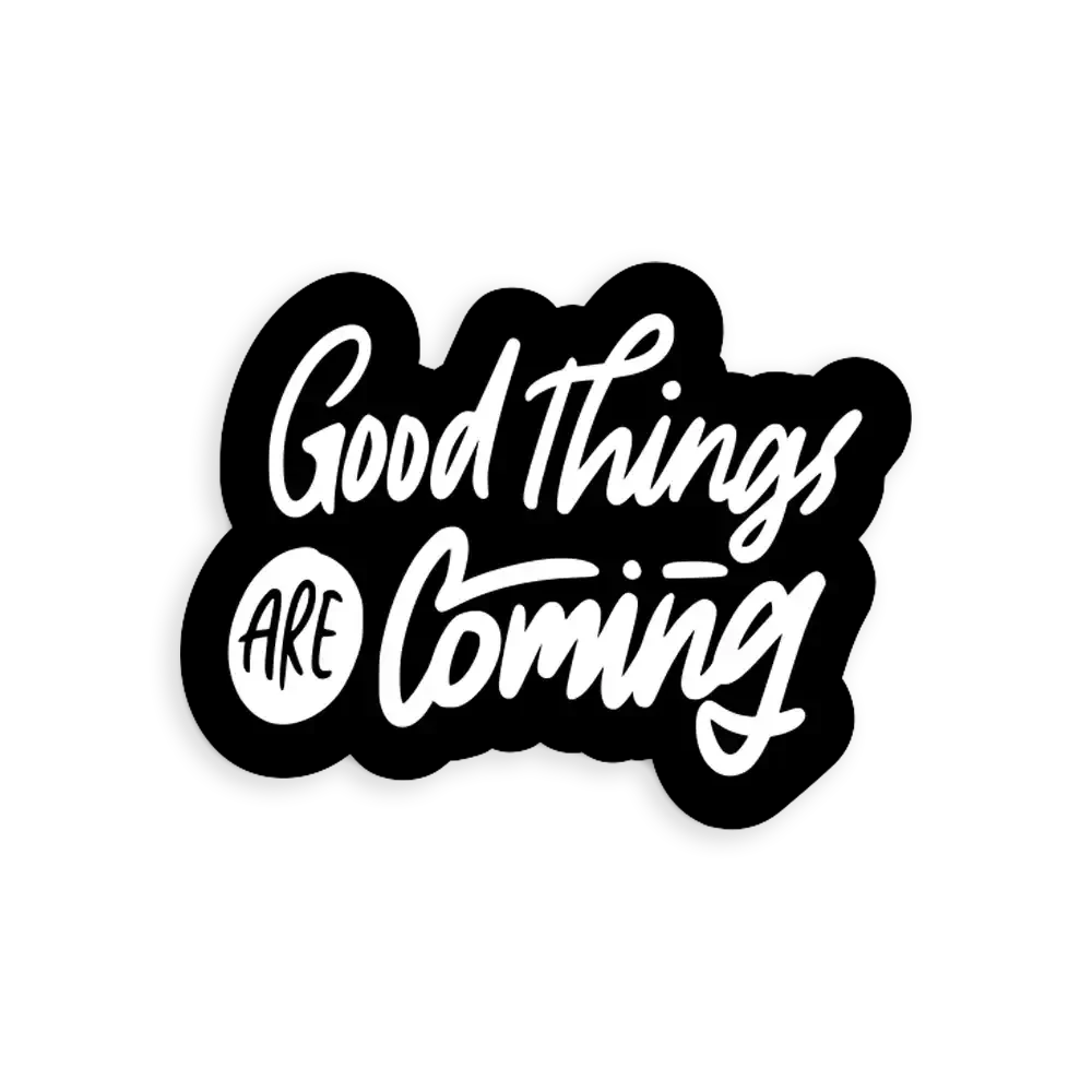 Good things are coming Sticker