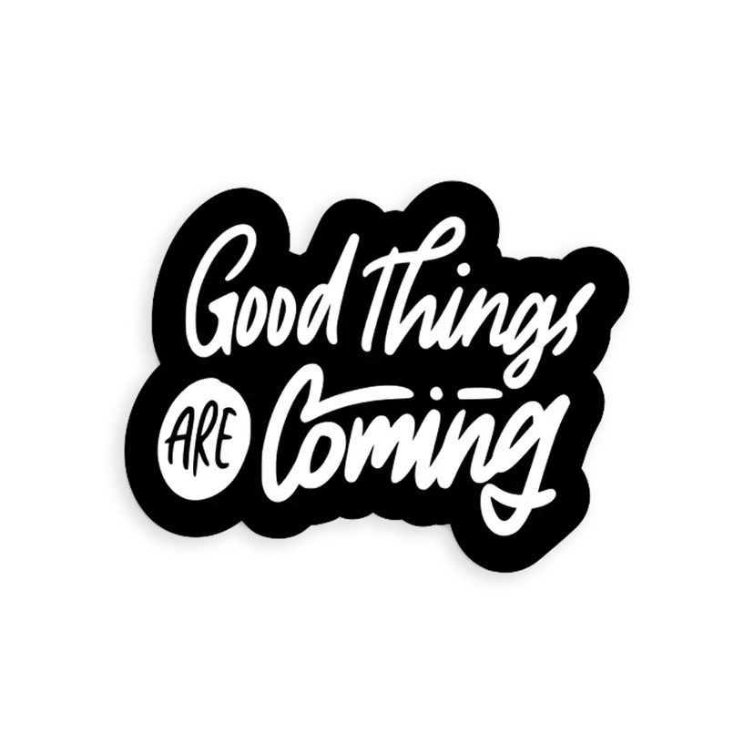 Good things are coming Sticker