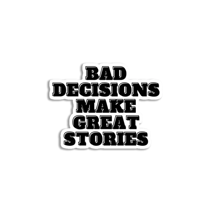 Bad Choices make good stories Sticker