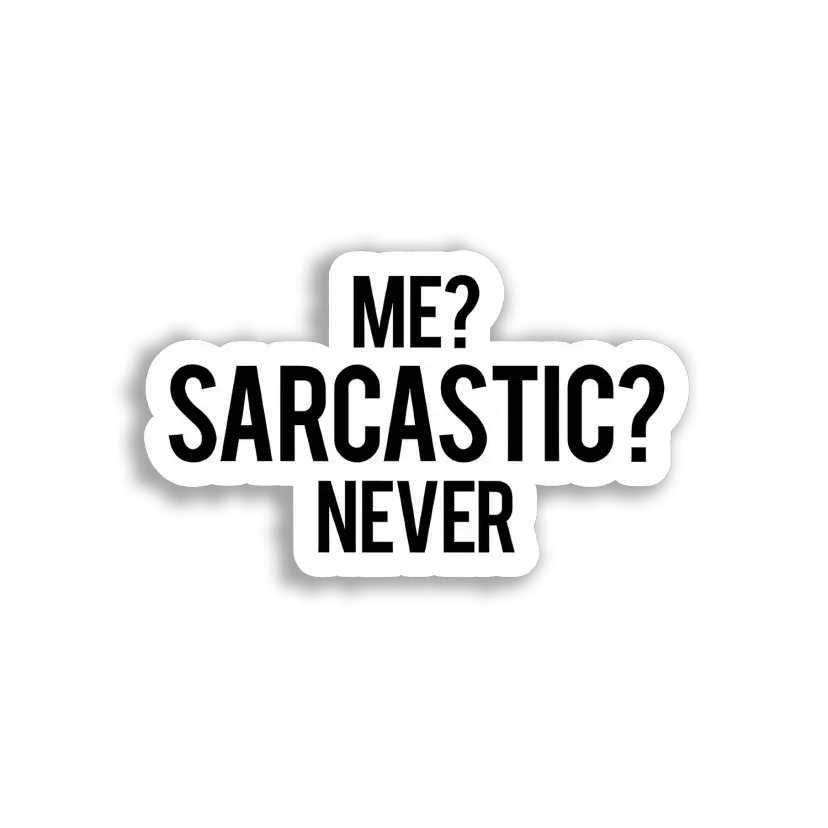 Me Sarcastic Never. Sticker