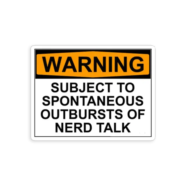 Warning! Subject to outburts of Nerd Talk Sticker
