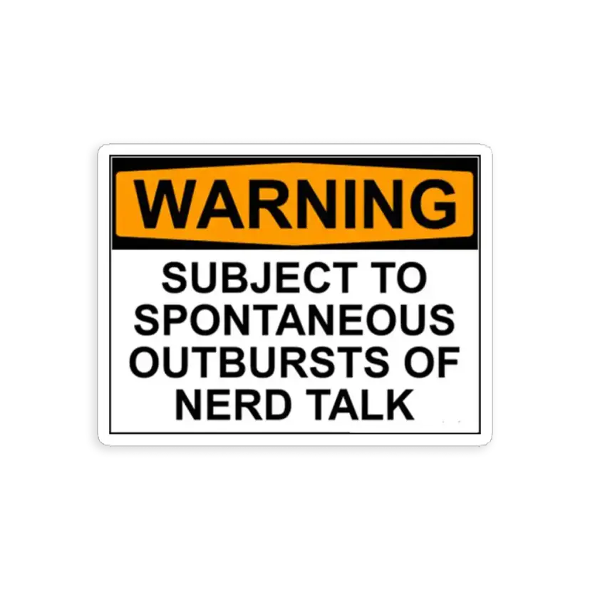Warning! Subject to outburts of Nerd Talk Sticker