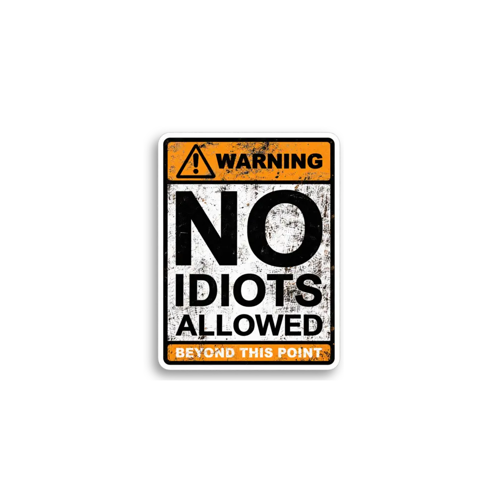 No Idiots Allowed Sticker