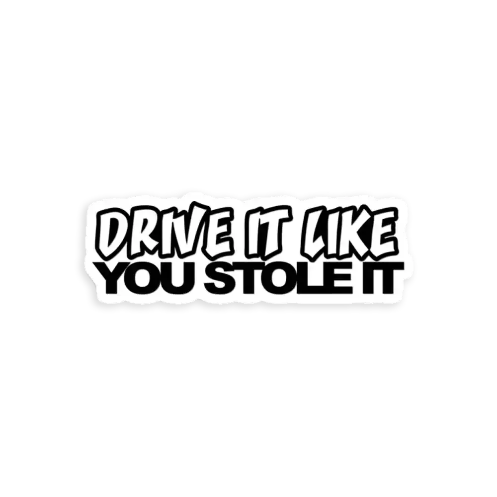 Drive It Like You Stole It Sticker