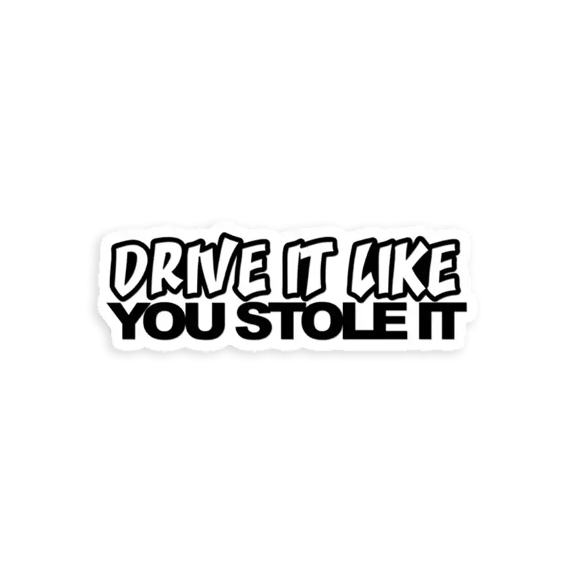 Drive It Like You Stole It Car Sticker