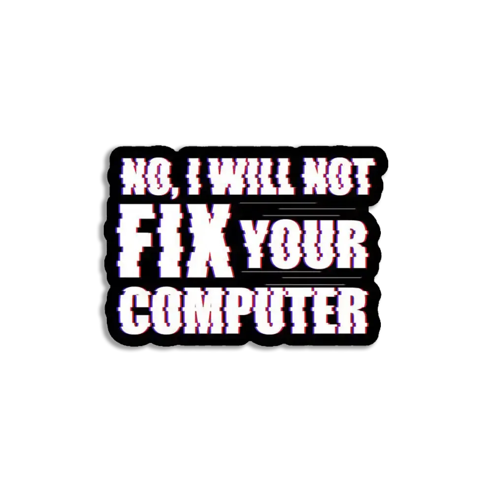 No I'll not fix your computer Sticker