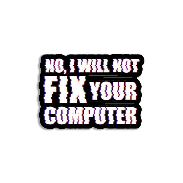 No I'll not fix your computer Sticker