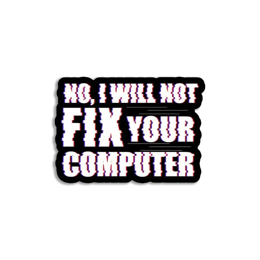 No I'll not fix your computer Sticker