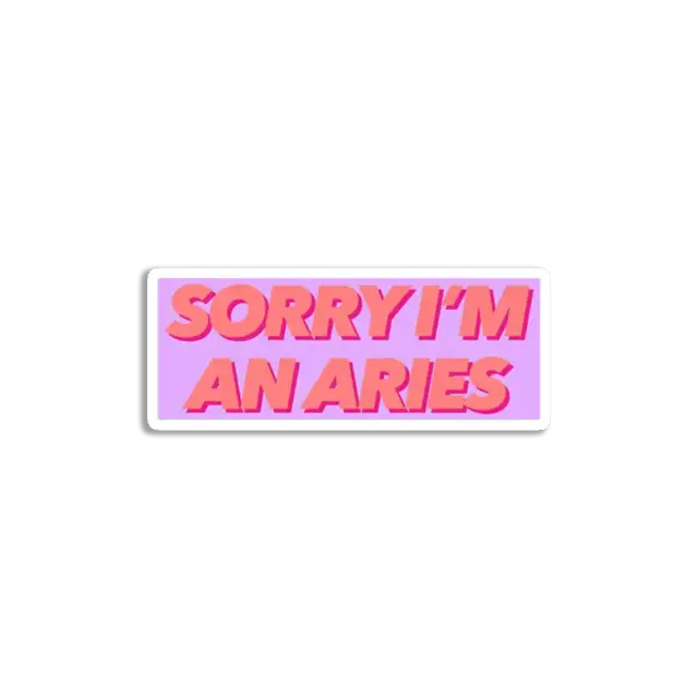 Sorry I am an aries Sticker