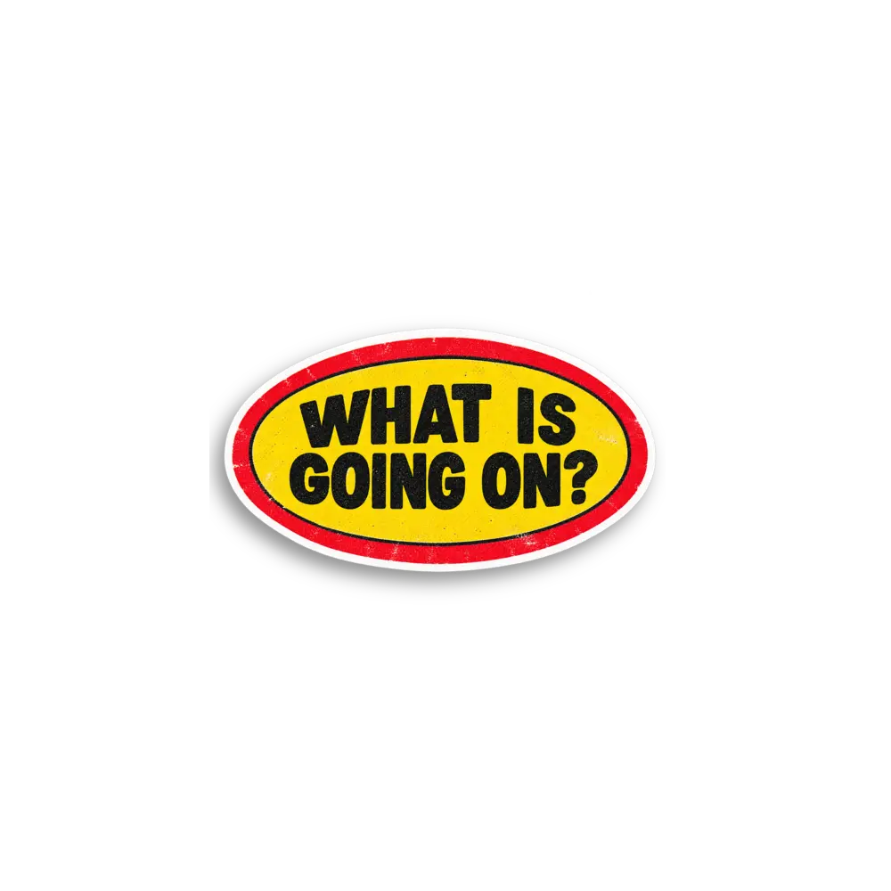 What Is Going On Sticker