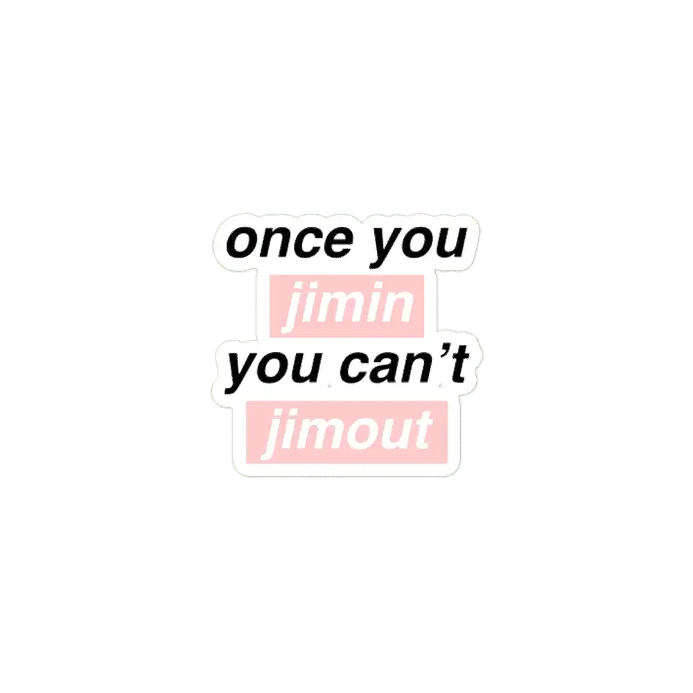 Once you Jimin You can't Jimout Sticker