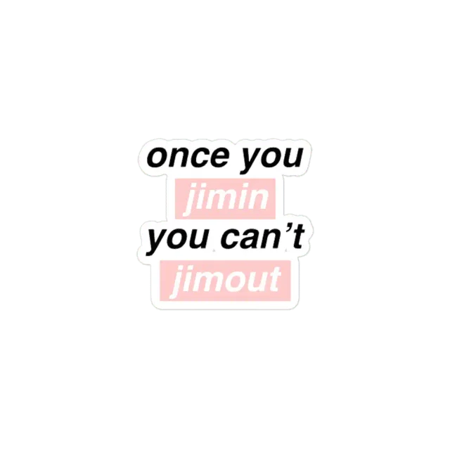 Once you Jimin You can't Jimout Sticker