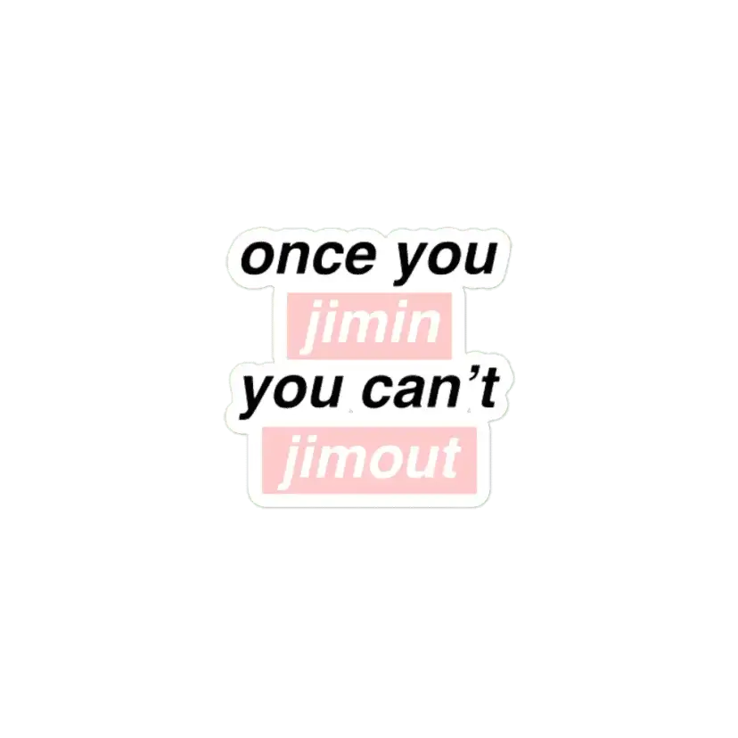 Once you Jimin You can't Jimout Sticker