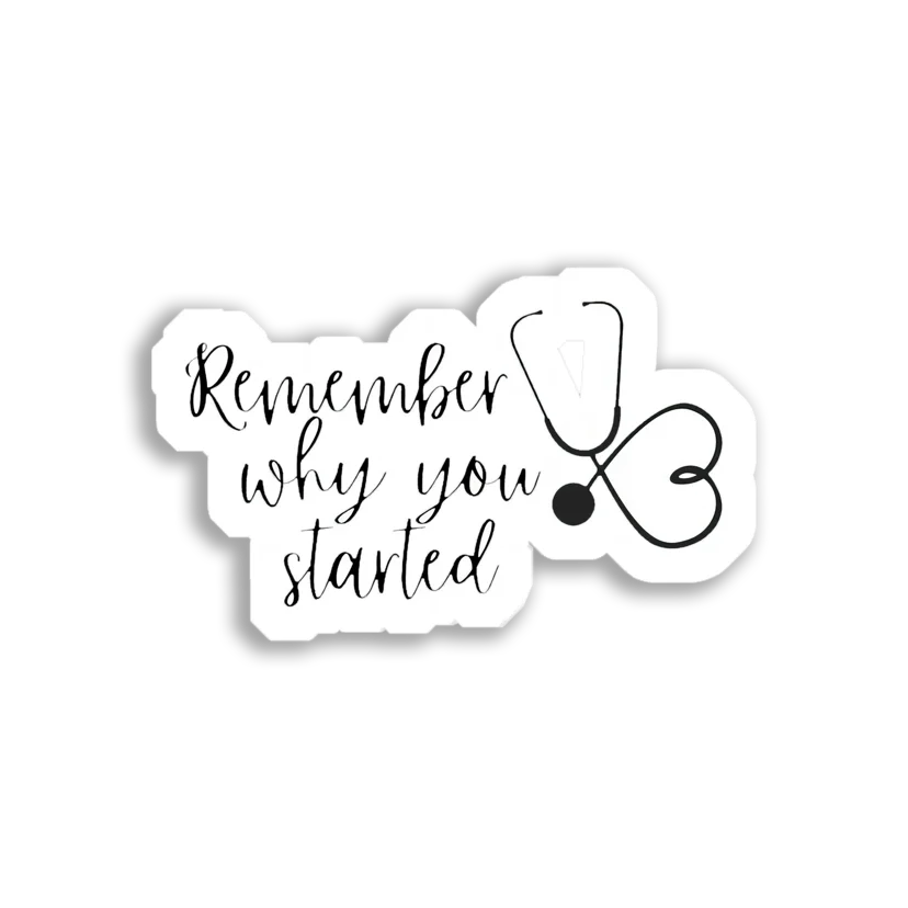 Remember Why you Started Doctor Sticker