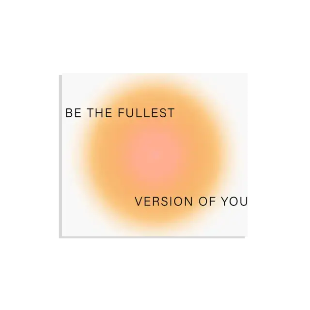 Be the fullest version of you Sticker