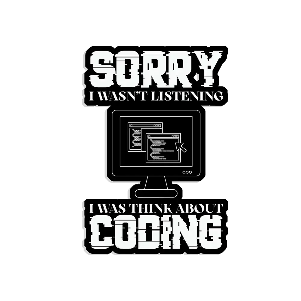 Sorry I wasn't listening, I was thinking coding Sticker