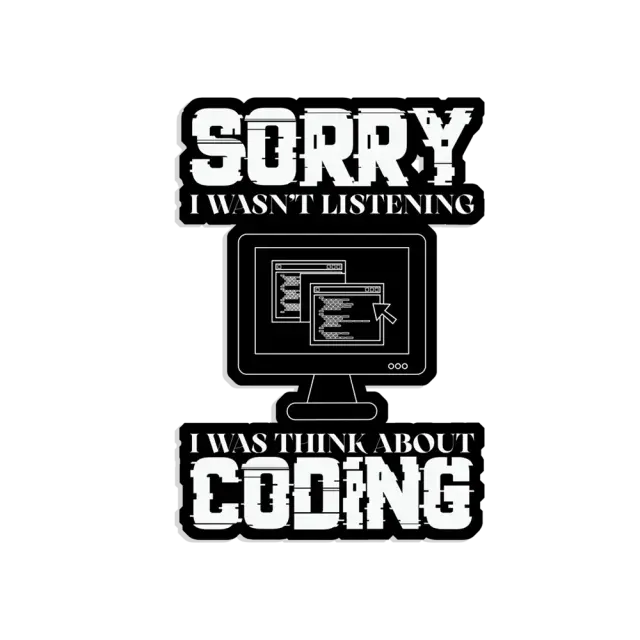 Sorry I wasn't listening, I was thinking coding Sticker