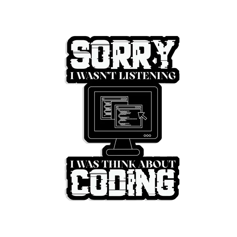 Sorry I wasn't listening, I was thinking coding Sticker