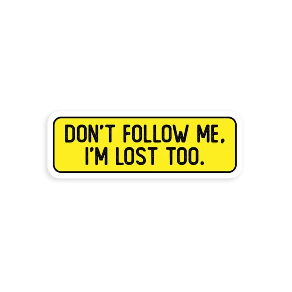 Don't Follow me Im lost too