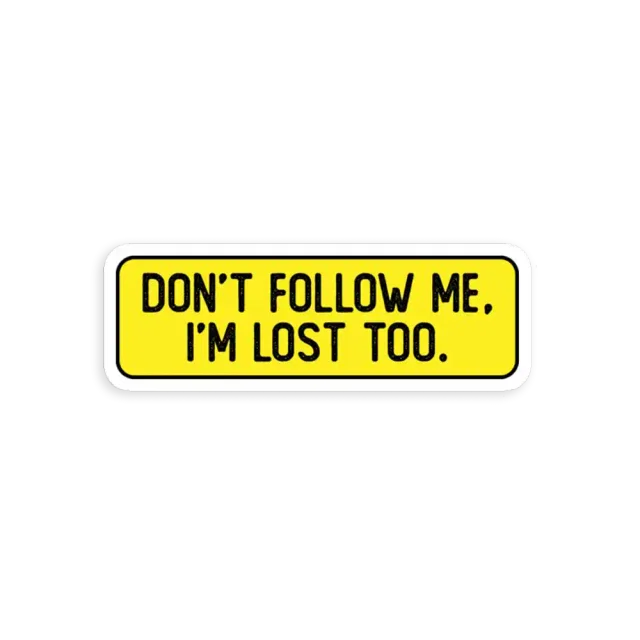 Don't Follow me Im lost too