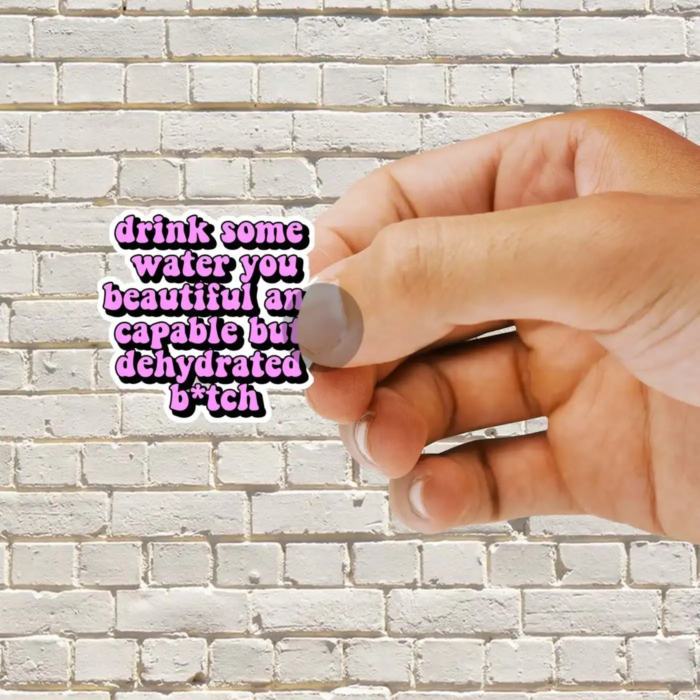 Drink some water you beautiful and capable but dehydrated bitch Sticker