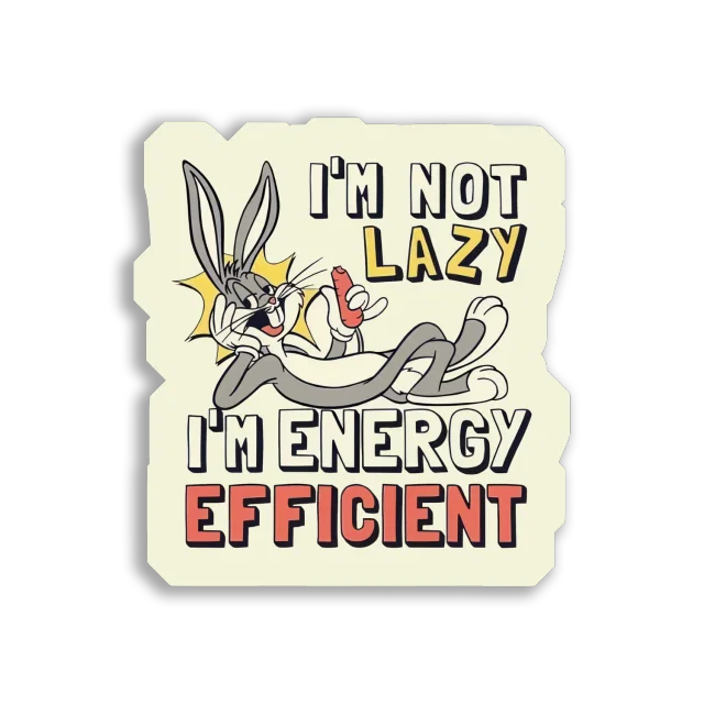 I'm Not Lazy, I'm Energy Efficient Sticker