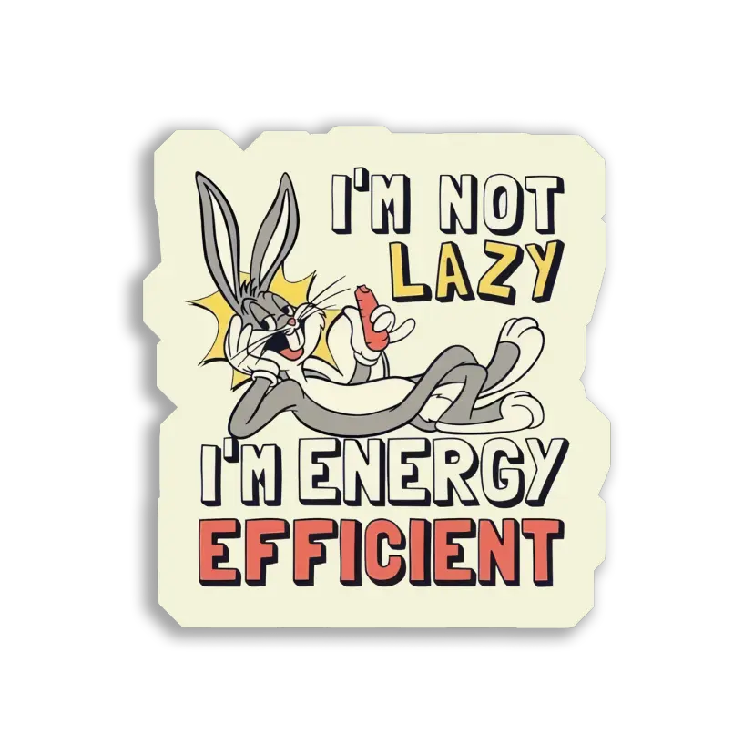 I'm Not Lazy, I'm Energy Efficient Sticker