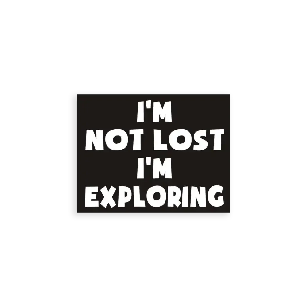 I'm not lost, I'm exploring Sticker