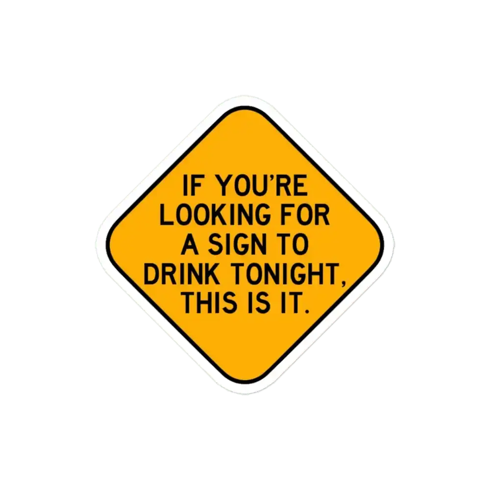 Here's a Sign to Drink Sticker