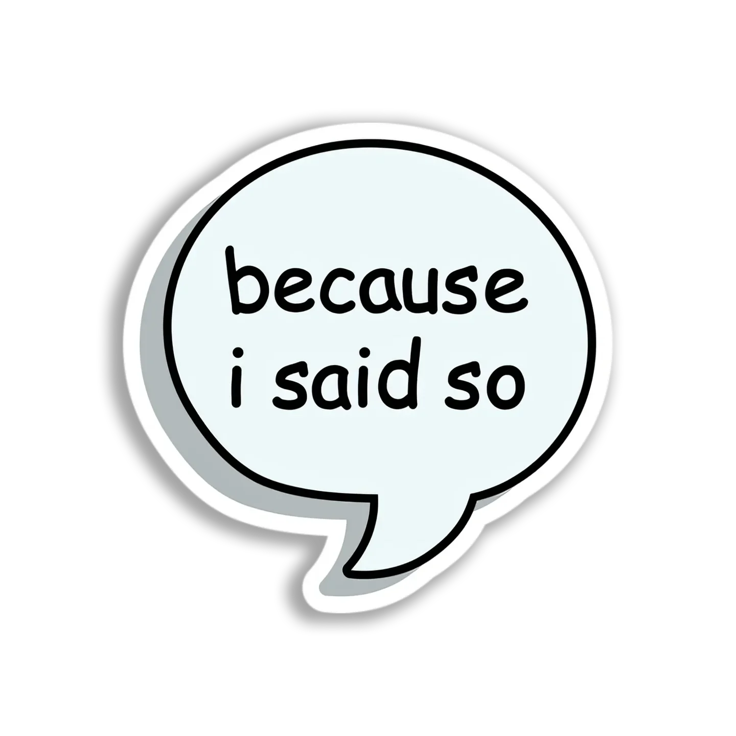 Because I Said So Bubble Sticker