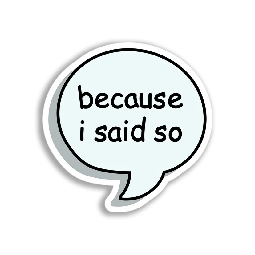 Because I Said So Bubble Sticker