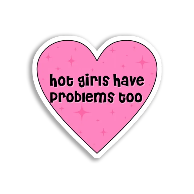 Hot Girls Have Problems Too Sticker